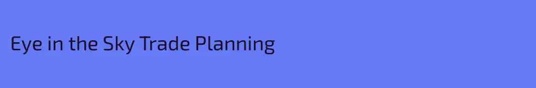Eye in the Sky Trade Planning